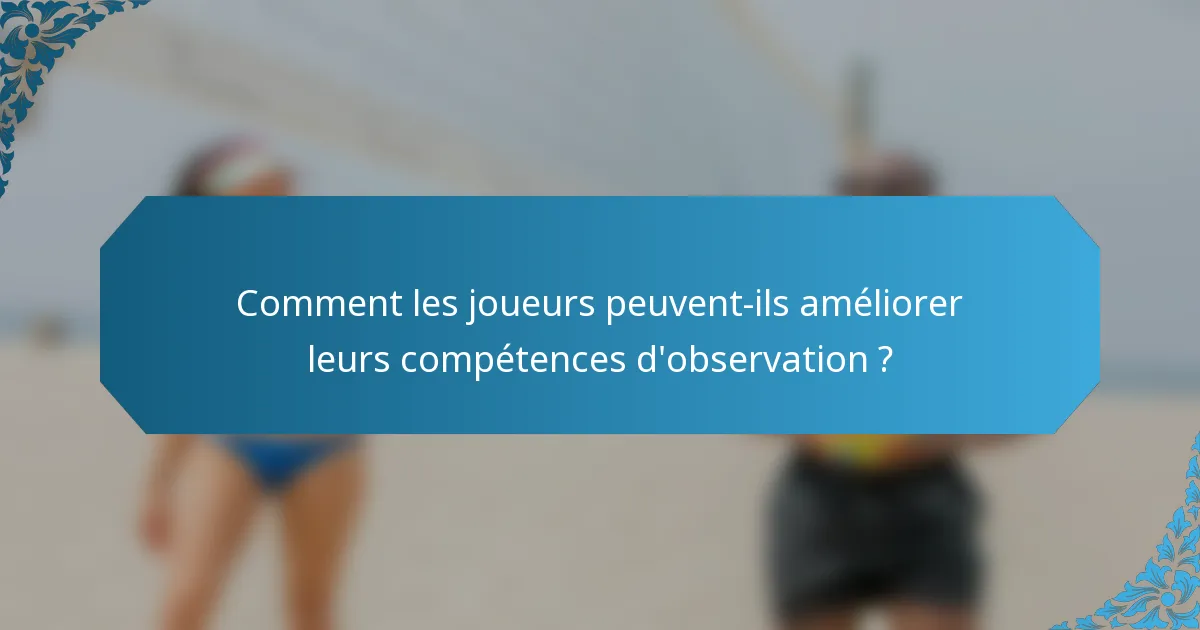Comment les joueurs peuvent-ils améliorer leurs compétences d'observation ?