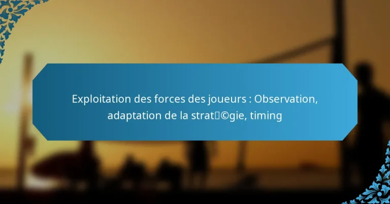 Exploitation des forces des joueurs : Observation, adaptation de la stratégie, timing