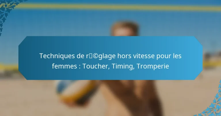 Techniques de réglage hors vitesse pour les femmes : Toucher, Timing, Tromperie