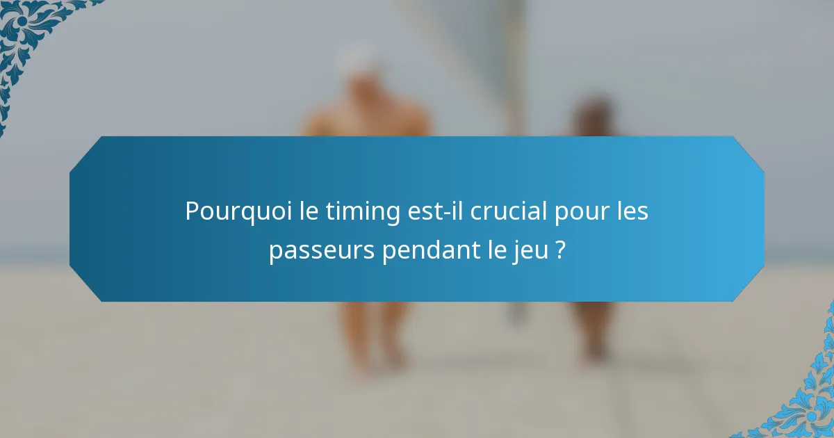 Pourquoi le timing est-il crucial pour les passeurs pendant le jeu ?