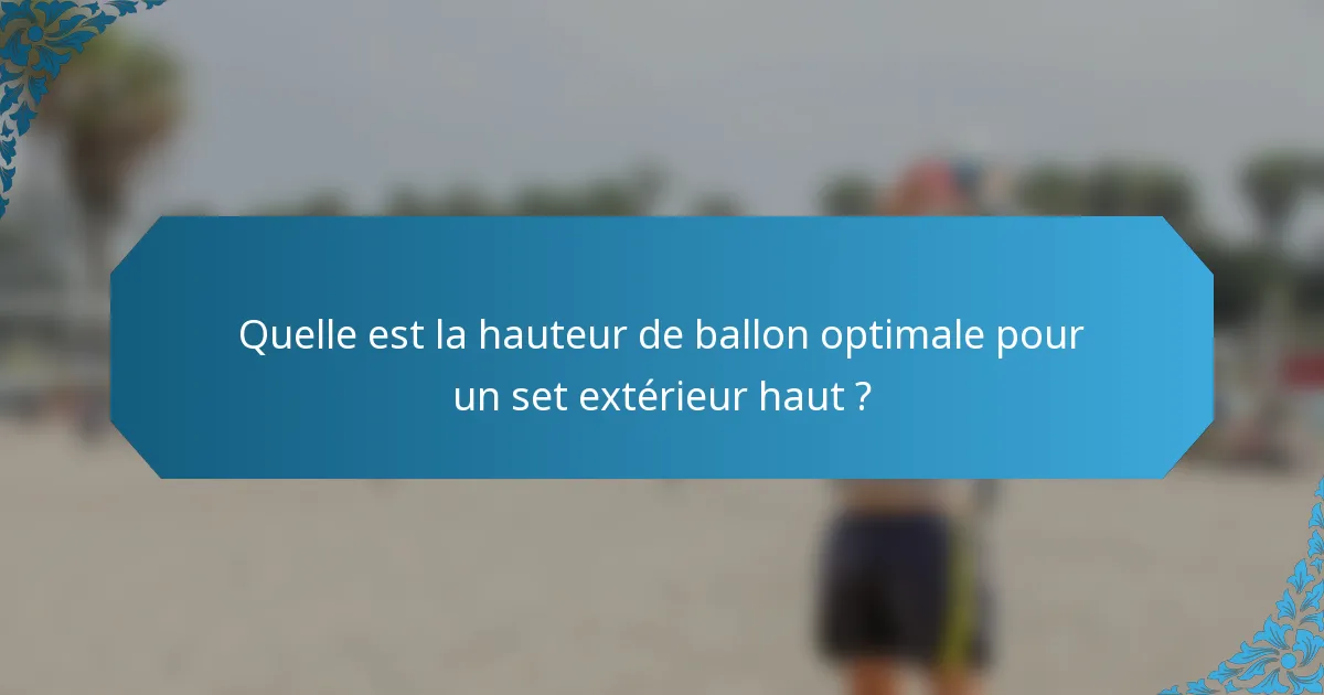 Quelle est la hauteur de ballon optimale pour un set extérieur haut ?