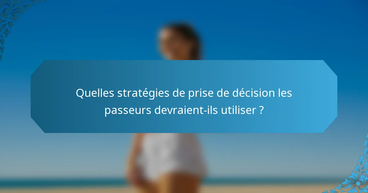Quelles stratégies de prise de décision les passeurs devraient-ils utiliser ?