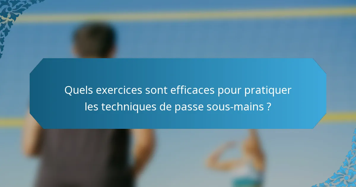 Quels exercices sont efficaces pour pratiquer les techniques de passe sous-mains ?